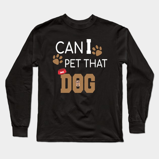 Can I Pet That Dog? Gift for a Dog Lover Long Sleeve T-Shirt by StrompTees